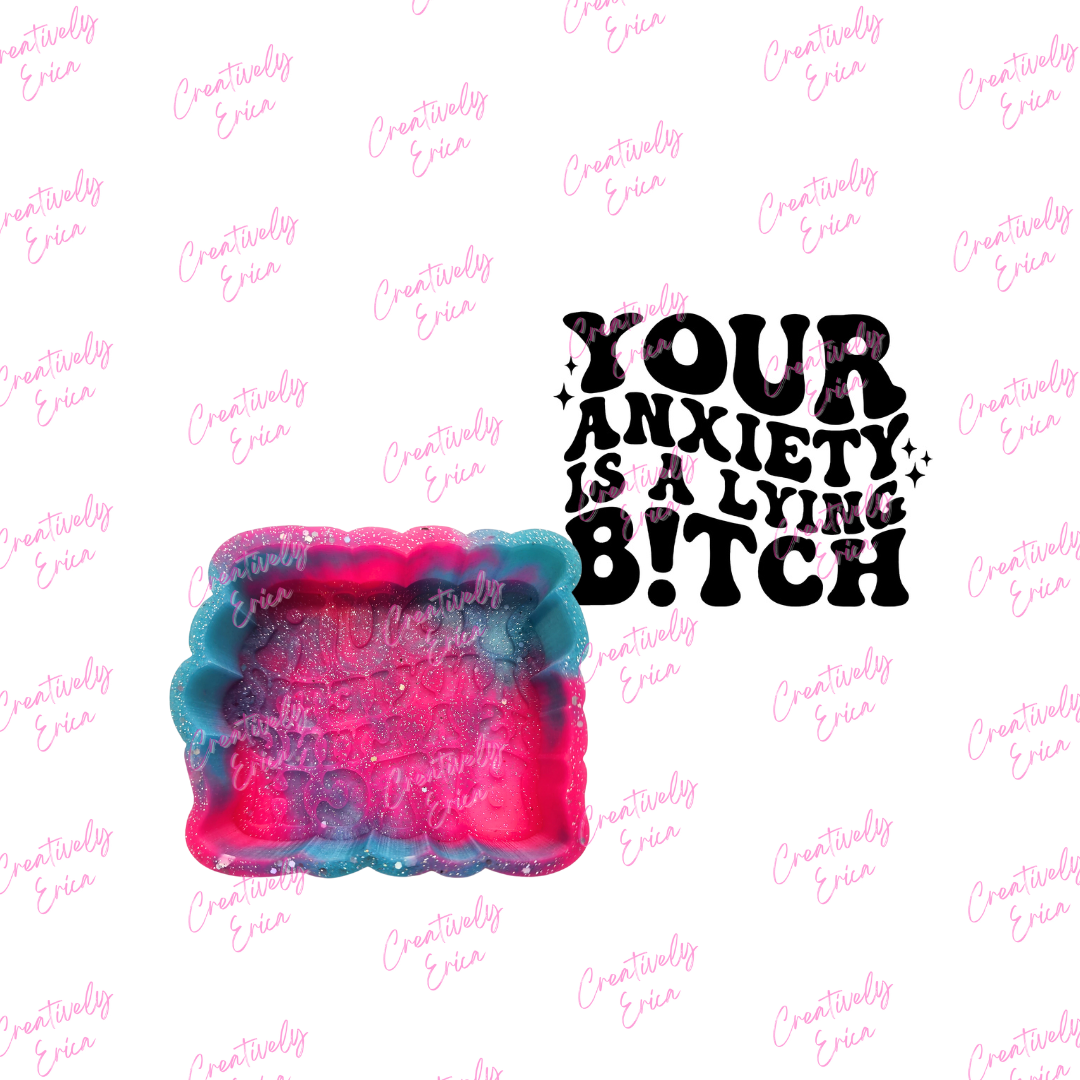 Anxiety is a lying... Silicone Freshie Mold