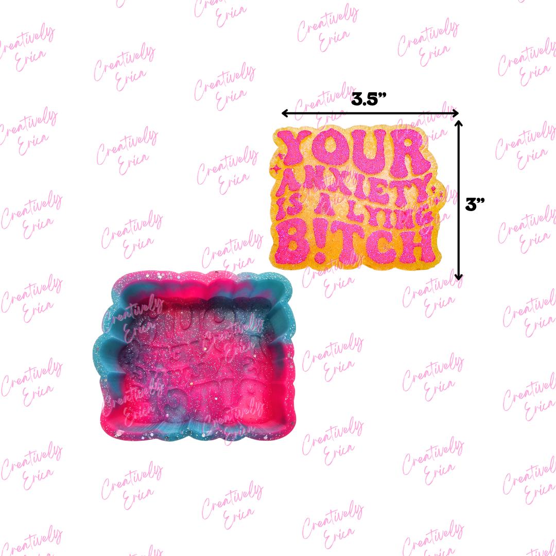 Anxiety is a lying... Silicone Freshie Mold