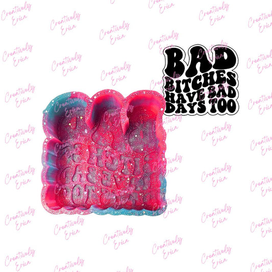 Bad Bitches Have Bad Days Too Silicone Freshie Mold