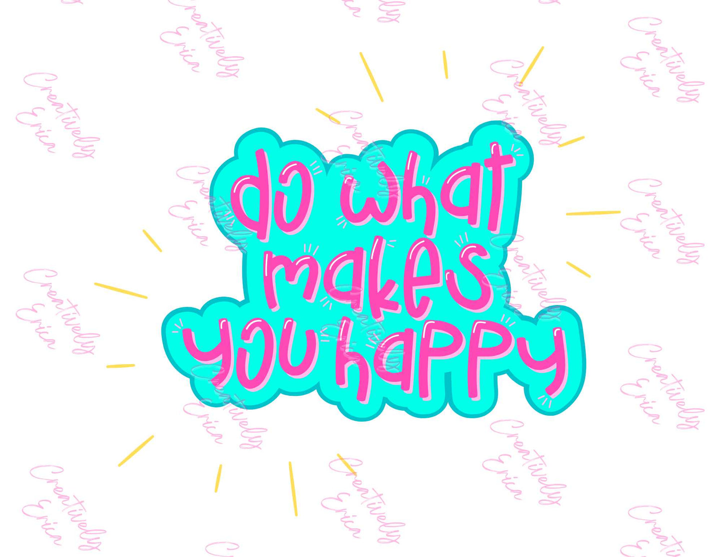 Do What Makes You Happy Digital Download