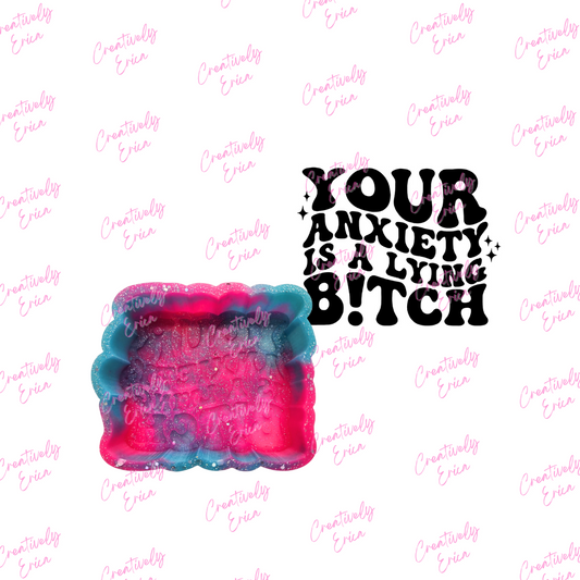 Anxiety is a lying... Silicone Freshie Mold