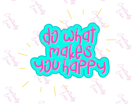 Do What Makes You Happy Digital Download