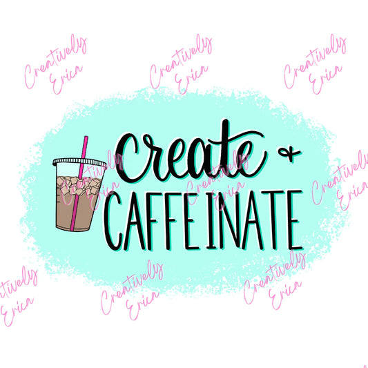 Create and Caffeinate Digital Download
